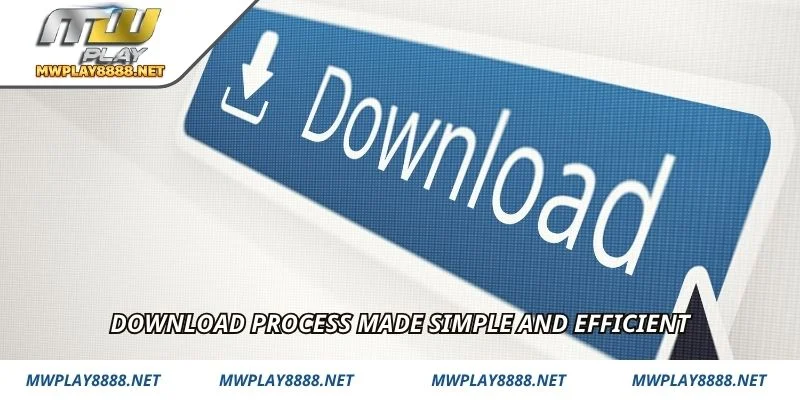 Download process made simple and efficient