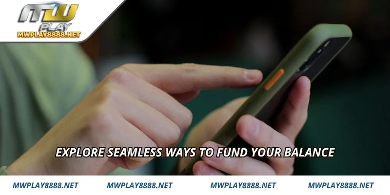Explore seamless ways to fund your balance