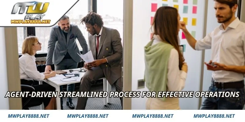 Agent-driven streamlined process for effective operations