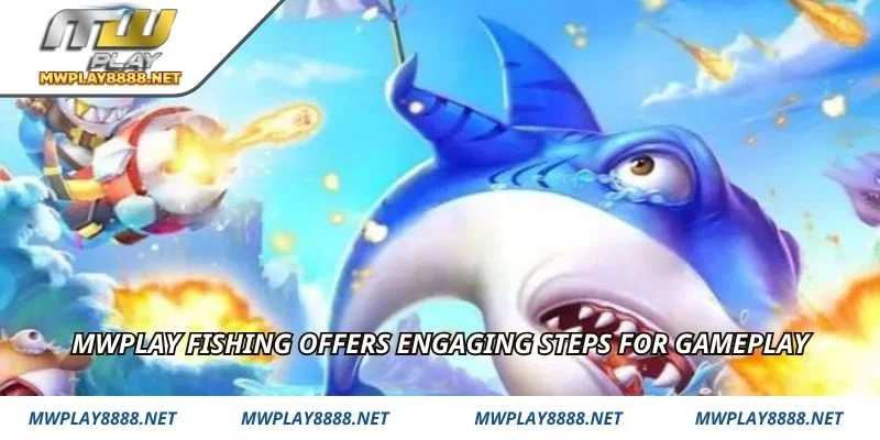 Mwplay Fishing offers engaging steps for gameplay