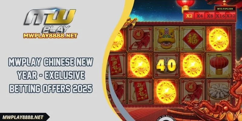 Mwplay Chinese New Year - Exclusive Betting Offers 2025