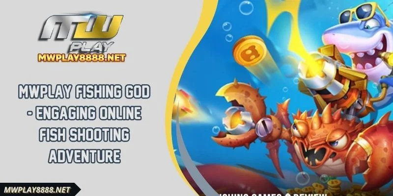 Mwplay Fishing God - Engaging Online Fish Shooting Adventure