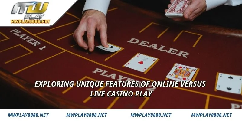 Exploring unique features of online versus live casino play