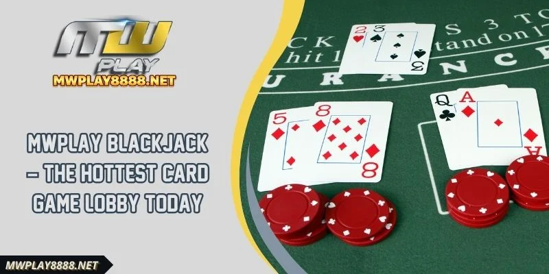 Mwplay Blackjack – The Hottest Card Game Lobby Today