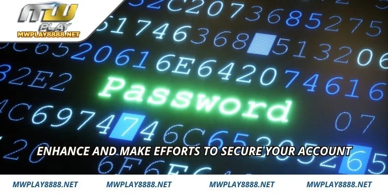 Enhance and make efforts to secure your account