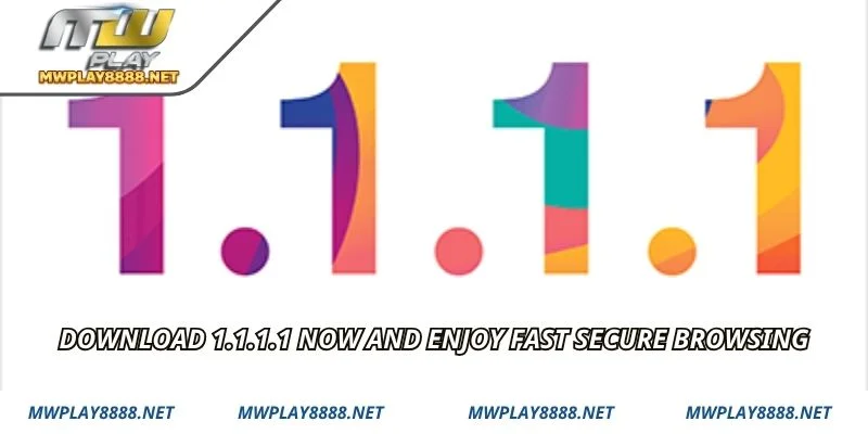 Download 1.1.1.1 now and enjoy fast secure browsing