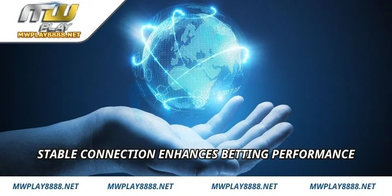 Stable connection enhances betting performance