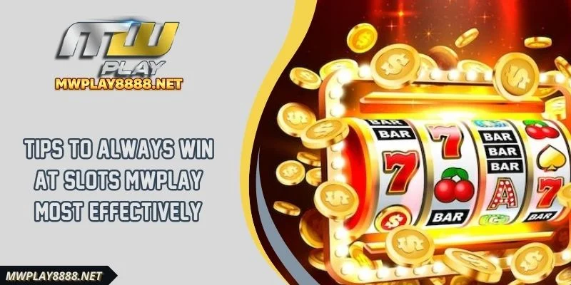Tips To Always Win At Slots Mwplay Most Effectively