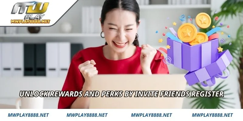 Unlock rewards and perks by invite friends register