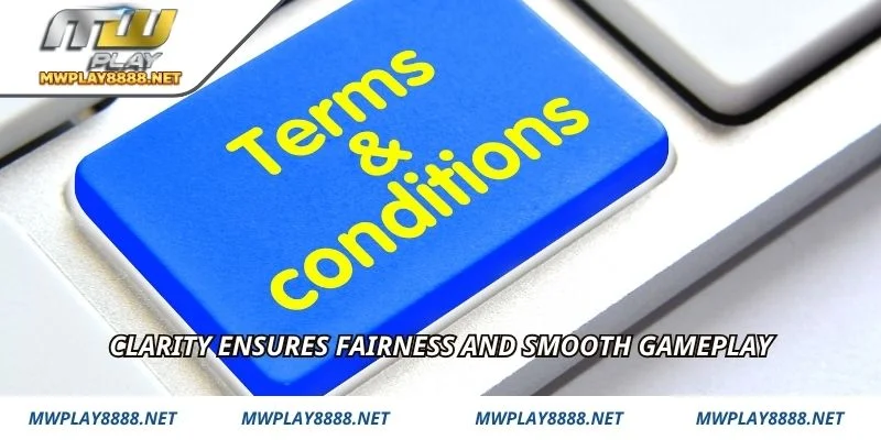 Clarity ensures fairness and smooth gameplay