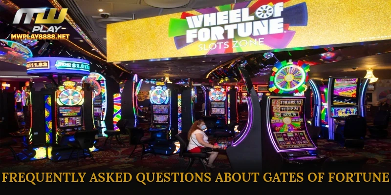 Frequently Asked Questions About Gates of Fortune