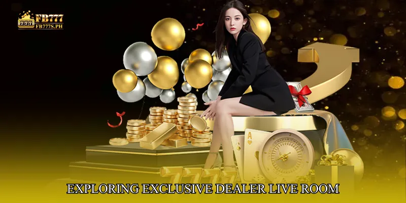 Exploring Exclusive Dealer Live Room