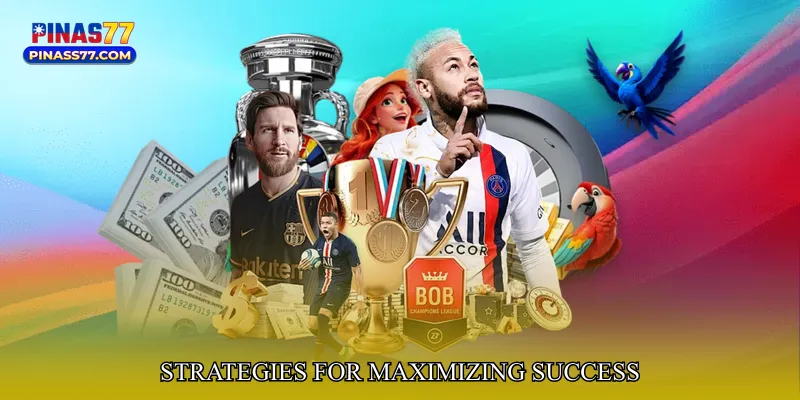 Strategies for Maximizing Success