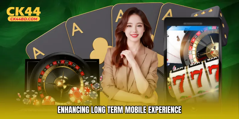 Enhancing long term mobile experience