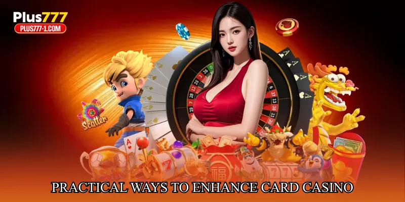 Practical Ways to Enhance Card Casino Experience