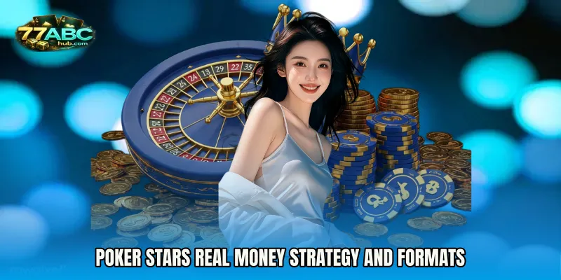 Poker Stars real money strategy and formats
