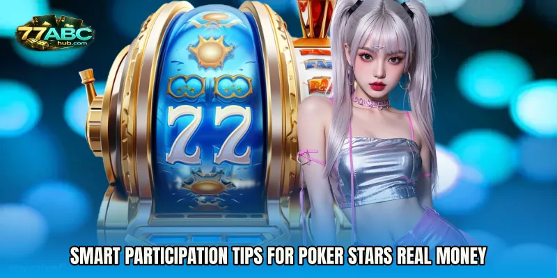 Smart participation tips for Poker Stars real money
