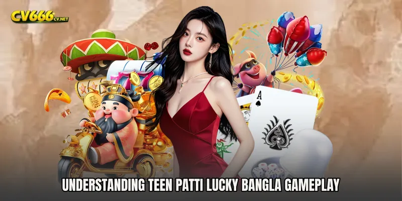 Understanding Teen Patti Lucky Bangla Gameplay